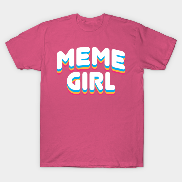 Meme Girls Memes Jokes Pop Culture Tee Shirt Meme Girl TShirt TeePublic